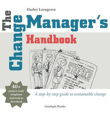 The Change Manager's Handbook: A Step-by-Step Guide to Sustainable Change (Hardback)