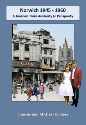 Norwich 1945 to 1960: A Journey from Austerity to Prosperity (Paperback)