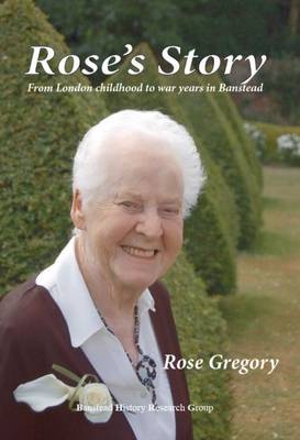 Rose's Story: From London Childhood to War Years in Banstead (Paperback)