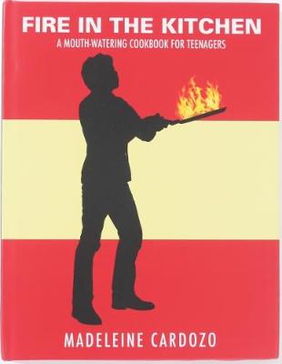 Fire in the Kitchen: A Mouth-watering Cookbook for Teenagers (Hardback)