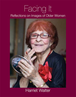 Facing it: Reflections on Images of Older Women (Paperback)