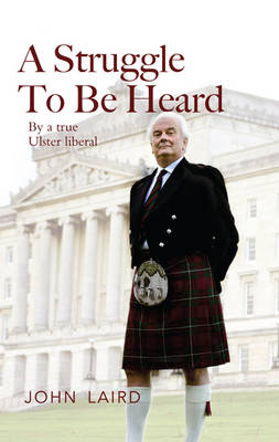 A Struggle to be Heard: By a True Ulster Liberal (Paperback)