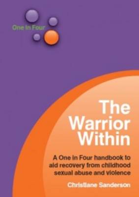 The Warrior within: A One in Four Handbook to Aid Recovery from Sexual Violence (Paperback)
