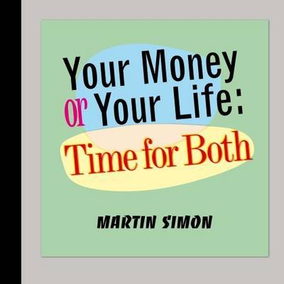 Your Money or Your Life: Time for Both (Hardback)