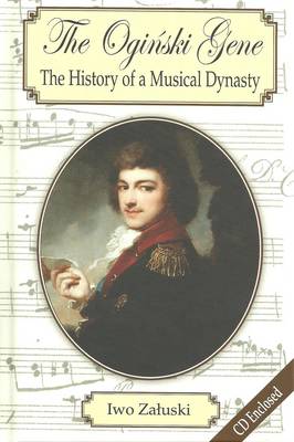 The Oginski Gene: The History of a Musical Dynasty (Hardback)