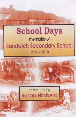 School Days: Memories of Sandwich Secondary School 1935-2010 (Paperback)
