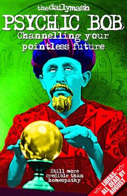 The Daily Mash's Psychic Bob: Channelling Your Pointless Future (Paperback)