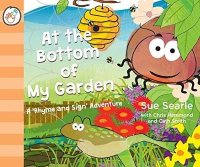 At the Bottom of My Garden. A 'Rhyme and Sign' Adventure with British Sign Language (BSL, Baby Signing) - Rhyme and Sign Adventures 2 (Paperback)