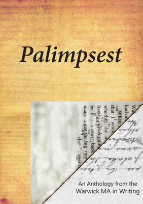 Palimpsest: An Anthology from the Warwick MA in Writing (Paperback)