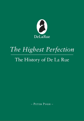 The Highest Perfection: A History of De La Rue (Hardback)