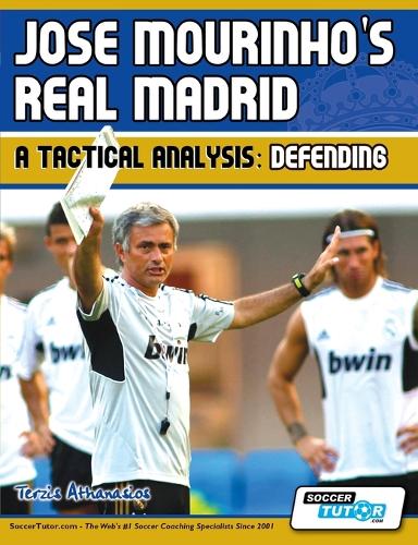 Jose Mourinho's Real Madrid - A Tactical Analysis: Defending (Paperback)