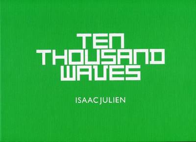 Isaac Julien - Ten Thousand Waves (Hardback)