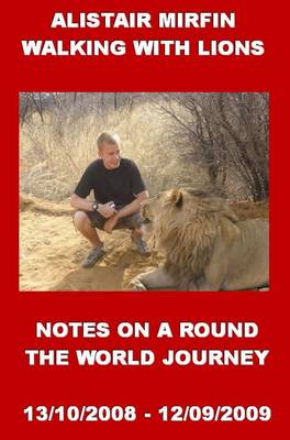 Alistair Mirfin: Walking with Lions: Notes on a Round the World Journey (Paperback)