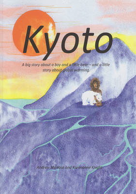 Kyoto: A Big Story of a Boy and a Little Bear - and a Little Story About Global Warming (Paperback)
