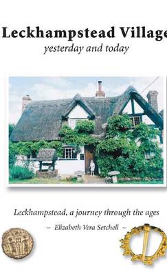Leckhampstead Village: Yesterday and Today: Leckhampstead, a Journey Through the Ages (Paperback)