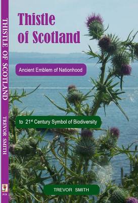 Thistle of Scotland: Ancient Emblem of Scotland to 21st Century Symbol of Biodiversity (Paperback)