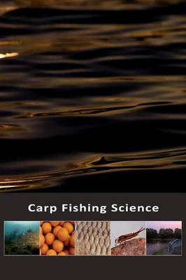 Carp Fishing Science: A Guide to Watercraft for the Carp Angler (Paperback)