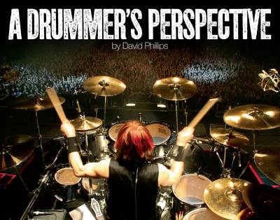 A Drummer's Perspective: A Photographic Insight into the World of Drummers (Hardback)