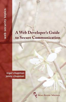 A Web Developer's Guide to Secure Communication - Web Security Topics (Paperback)