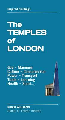 The Temples of London: Inspired Architecture: From Mithras to Mammon - The London Trilogy 1 (Paperback)
