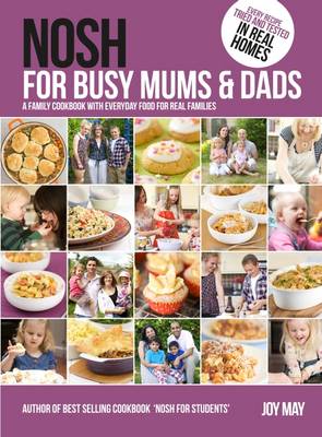 Nosh for Busy Mums and Dads: A Family Cookbook with Everyday Food for Real Families (Hardback)