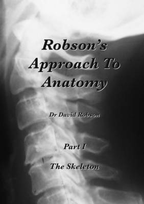 Robson's Approach to Anatomy: The Skeleton Pt. 1 (Paperback)