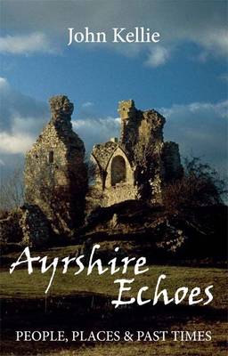 Ayrshire Echoes: People, Places and Past Times (Paperback)