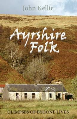 Ayrshire Folk: Glimpses of Bygone Lives (Paperback)