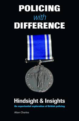 Policing with Difference: Hindsight and Insights. an Experiential Exploration of British Policing 2016 (Paperback)