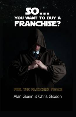 So...You Want to Buy a Franchise?: Feel the Franchise Force (Paperback)