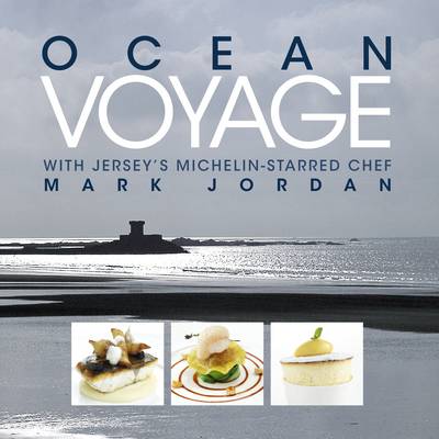 Ocean Voyage with Jersey's Michelin-Starred Chef Mark Jordan (Hardback)