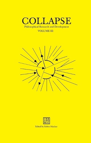 Collapse: Philosophical Research and Development: Unknown Deleuze / Speculative Realism Volume III (Paperback)