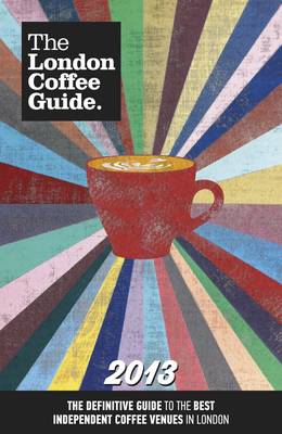 The London Coffee Guide 2013 (Paperback)