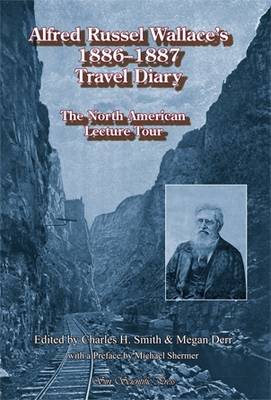 Alfred Russel Wallace's 1886 - 1887 Travel Diary: The North American Lecture Tour (Paperback)