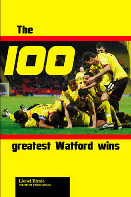 The 100 Greatest Watford Wins (Paperback)