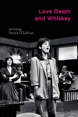 Love Death and Whiskey: 40 Songs (Paperback)