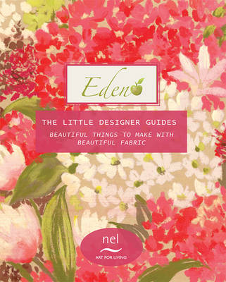 Eden the Little Designer Guides: Beautiful Things to Make with Beautiful Fabric by Nel Whatmore (Paperback)