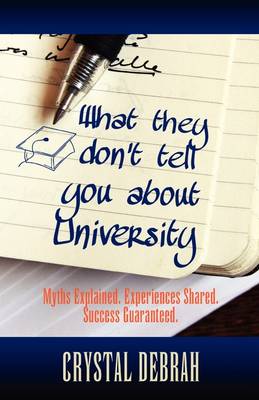 What They Don't Tell You About University: Myths Explained. Experiences Shared. Success Guaranteed (Paperback)
