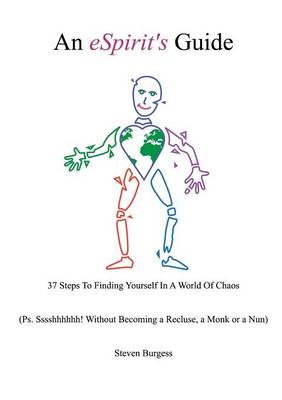 An eSpirit's Guide: 37 Steps To Finding Yourself In A World Of Chaos (Ps. Sssshhhhhh! Without Becoming a Recluse, a Monk or a Nun) (Paperback)