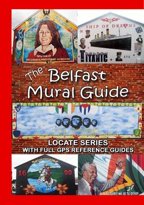 The Belfast Mural Guide - Locate Series (Paperback)