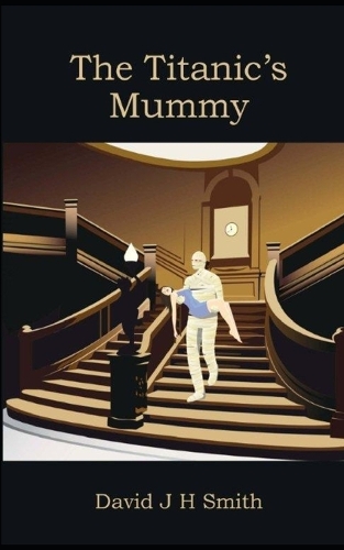 The Titanic's Mummy by David . Smith | Waterstones