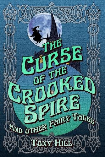 The Curse of the Crooked Spire: and other fairy tales (Paperback)