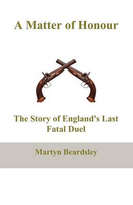 A Matter of Honour: The Story of England's Last Fatal Duel (Paperback)