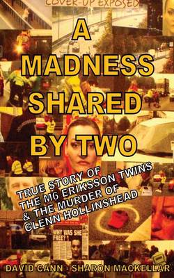 A Madness Shared by Two: The True Story of the M6 Eriksson Twins & the Murder of Glenn Hollinshead (Paperback)