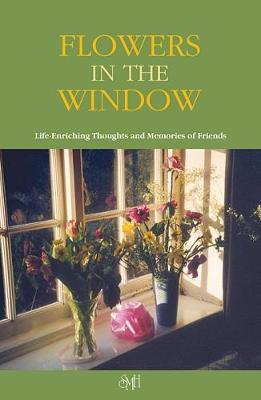 FLOWERS IN THE WINDOW 2016: Life-enriching Thoughts and Memories of Friends (Paperback)