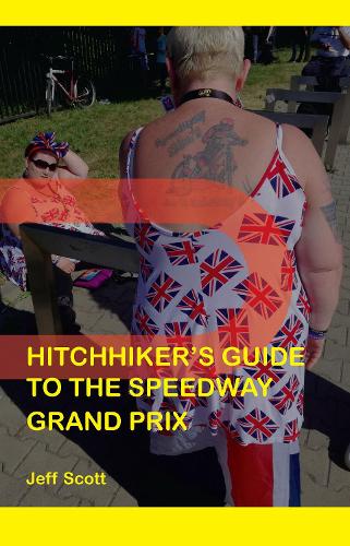 Hitchhiker's Guide to the Speedway Grand Prix: One Man's Far-flung Summer Behind the Scenes (Paperback)