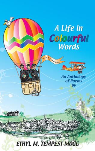 A Life in Colourful Words 2020: An Anthology of Poems by Ethyl M Tempest-Mogg (Paperback)