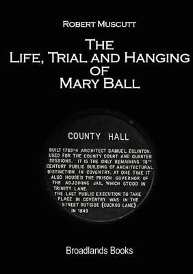 The Life, Trial and Hanging of Mary Ball (Paperback)