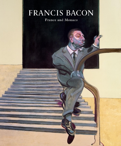 Francis Bacon: France And Monaco - Martin Harrison