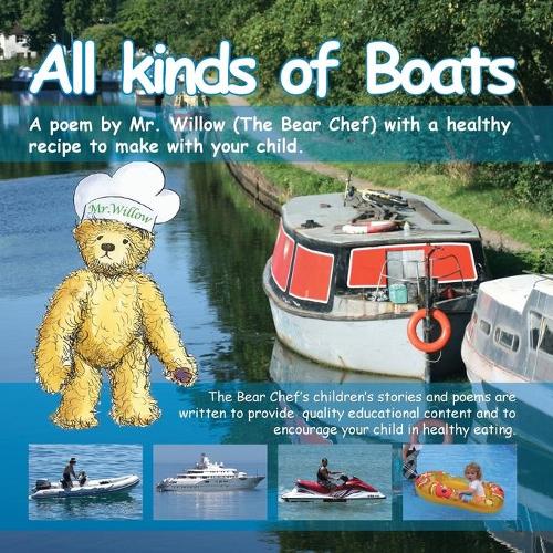 All Kinds of Boats ! (Bear Chef Stories & Rhymes): Bear Chef Stories & Rhymes Book 2 - Willow Cottage 2 (Paperback)